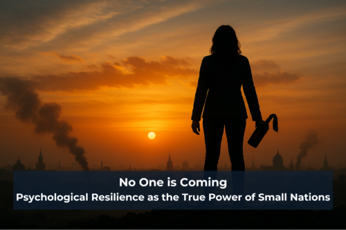 No One Is Coming: Psychological Resilience as the True Power of Small Nations