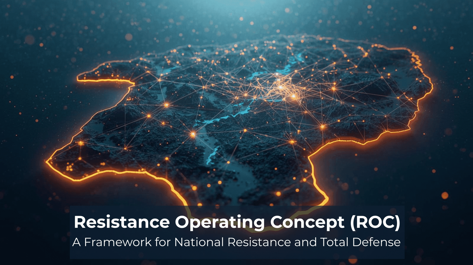 A glowing digital map of a fictional country outlined in bright gold, with interconnected network nodes and lines across the terrain. The image conveys national resilience, connectivity, and defense networks. Overlaid text reads: ‘Resistance Operating Concept (ROC) – A Framework for National Resistance and Total Defense.